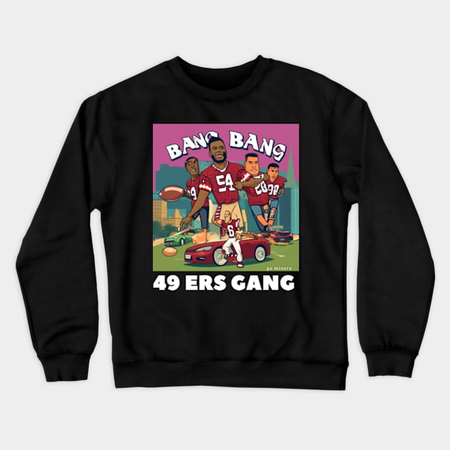 Bang Bang 49 ers gang ,49; ers footbal funny cute  victor design Crewneck Sweatshirt by Nasromaystro